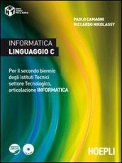 Informatica linguaggio C. Per il secondo biennio degli Istituti Tecnici settore Tecnologico, articolazione informatica