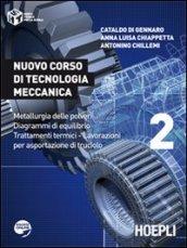 Nuovo corso di tecnologia meccanica. Metallurgia delle polveri. Diagrammi di equlibrio. Trattamenti termici... Per le Scuole superiori: 2