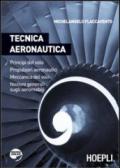 Tecnica aeronautica. Principi del volo. Propulsori aeronautici. Meccanica del volo. Nozioni generali sugli aeromobili. Per gli Ist. tecnici