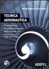 Tecnica aeronautica. Principi del volo. Propulsori aeronautici. Meccanica del volo. Nozioni generali sugli aeromobili. Per gli Ist. tecnici