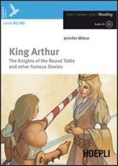 King Arthur. The knights of the round table and other famous stories. Con CD Audio