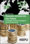 Trading operativo sul Forex. Le strategie vincenti per guadagnare sul mercato dei cambi