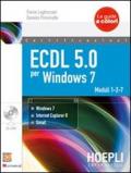 ECDL 5.0 per Windows 7. Moduli 1, 2, 7. Per le Scuole superiori. Con CD-ROM