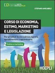 Corso di economia, estimo, marketing e legislazione. Per gli Ist. tecnici indirizzo agraria, agroalimentare e agroindustria. Vol. 2