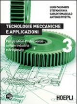 Tecnologie meccaniche e applicazioni. Con espansione online. Per gli Ist. professionali per l'industria e l'artigianato vol.3