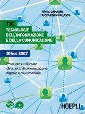 TIC. Tecnologie dell'informazione e della comunicazione Office 2007. Per le Scuole superiori. Con CD-ROM