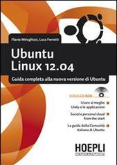 Ubuntu Linux 12.04. Guida completa alla nuova versione di Ubuntu. Con CD-ROM
