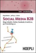 Social Media B2B. Blog, LinkedIn, Twitter, Facebook, E-mail & co. per il marketing 2.0