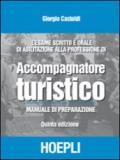 L'esame scritto e orale di abilitazione alla professione di accompagnatore turistico. Manuale di preparazione