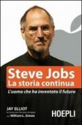 Steve Jobs. La storia continua. L'uomo che ha inventato il futuro