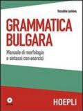 Grammatica bulgara. Manuale di morfologia e sintassi con esercizi. Con CD Audio