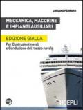 Meccanica, macchine e impianti ausiliari. Per costruzioni navali e conduzione del mezzo navale. Ediz. gialla. Per le Scuole superiori