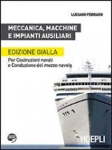 Meccanica, macchine e impianti ausiliari. Per costruzioni navali e conduzione del mezzo navale. Ediz. gialla. Per le Scuole superiori