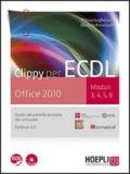 Clippy per ECDL. Office 2010. Moduli 3-4-5-6. Per le Scuole superiori. Con CD-ROM. Con espansione online