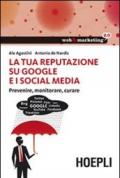 La tua reputazione su Google e i Social Media. Prevenire, monitorare, curare