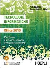 Tecnologie informatiche Office 2010. L'hardware, il software e i principi della programmazione. Per le Scuole superiori. Con e-book. Con espansione online