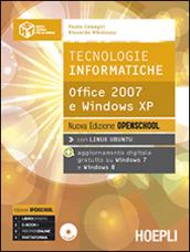 Tecnologie informatiche. Office 2007 e Windows XP. Ediz. openschool. Per le Scuole superiori. Con e-book. Con espansione online