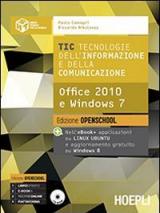 TIC. Tecnologie dell'informazione e della comunicazione. Office 2010 e Windows 7. Ediz. open. Con e-book. Con espansione online