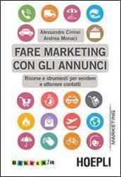 Fare marketing con gli annunci. Risorse e strumenti per vendere e ottenere contatti