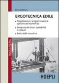 Ergotecnica edile. Progettazione e programmazione operativa ed economica. Direzione dei lavori, contabilità e collaudi. Scelta delle macchine