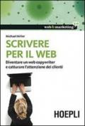 Scrivere per il web. Diventare un web copywriter e catturare l'attenzione dei clienti