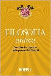 Filosofia antica: Questioni e risposte nelle parole dei filosofi (Storia, filosofia e religione)