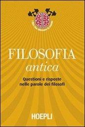 Filosofia antica: Questioni e risposte nelle parole dei filosofi (Storia, filosofia e religione)