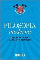 Filosofia moderna: Questioni e risposte nelle parole dei filosofi (Storia, filosofia e religione)