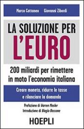 La soluzione per l'euro. 200 miliardi per rimettere in moto l'economia italiana