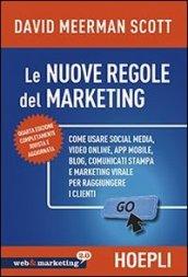 Nuove regole marketing. Come usare social media, video online, app mobile, blog, comunicati stampa e marketing virale per raggiungere i clienti