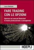 Fare trading con le opzioni. Operare sui mercati finanziari in modo professionale e consapevole