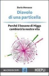 Diavolo di una particella: Perchè il bosone di Higgs cambierà la nostra vita (Microscopi)