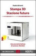 Stampa 3D. Stazione futuro. Con una storia italiana di successo. Sharebot