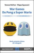 War games. Da Pong a Super Mario. Storia, presente e futuro dei videogame