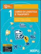 Corso di logistica e trasporti. Elementi di base, soluzioni tecniche e modelli operativi. Con e-book. Con espansione online. Vol. 1