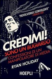 Credimi! Sono un bugiardo. Confessioni di un manipolatore di media