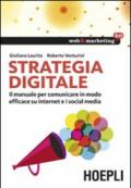 Strategia digitale. Il manuale per comunicare in modo efficace su internet e i social media
