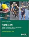 Triathlon. Regole, materiali, tecniche, allenamento spiegati da una campionessa