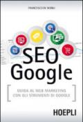 SEO Google. Guida al web marketing con gli strumenti di Google