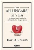 Come allungarsi la vita. La buona salute comincia dalle abitudini di ogni giorno