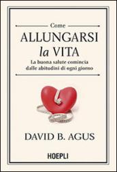 Come allungarsi la vita. La buona salute comincia dalle abitudini di ogni giorno