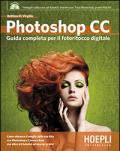 Photoshop CC. Guida completa per il fotoritocco digitale. Con DVD