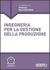 Ingegneria per la gestione della produzione (Quaderni del manuale dell'ingegnere)