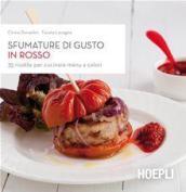 Sfumature di gusto in rosso. 35 ricette per cucinare menu a colori