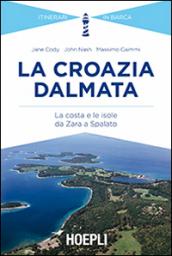 La Croazia dalmata. La costa e le isole da Zara a Spalato