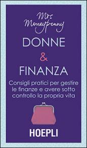 Donne & Finanza. Consigli pratici per gestire le finanze e avere sotto controllo la propria vita