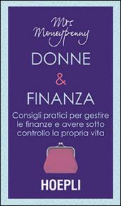 Donne & Finanza. Consigli pratici per gestire le finanze e avere sotto controllo la propria vita