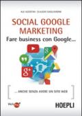 Social Google marketing. Fare business con Google... Anche senza avere un sito web