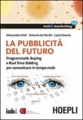 La pubblicità del futuro. Programmatic Buying e Real Time Bidding per comunicare in tempo reale