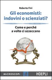 Gli economisti: indovini o scienziati? Come e perché a volte ci azzeccano